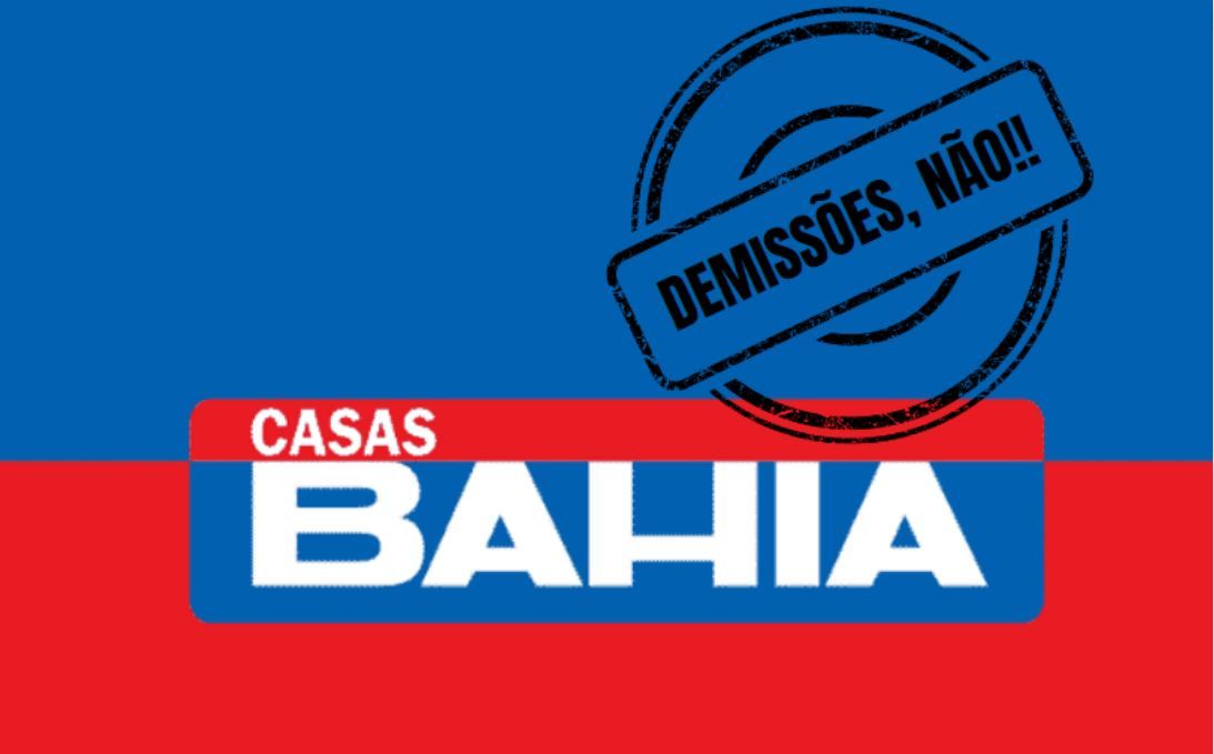 Sindicalismo repudia anúncio de fechamento de 100 lojas da Casas Bahia e demissão de seis mil